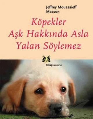 Köpekler Aşk Hakkında Asla Yalan Söylemez – Jeffrey Moussaieff Masson – Kitap Yayınevi kitap kapağı