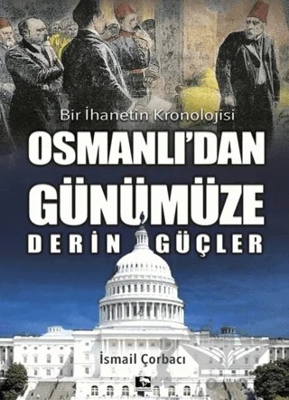 Osmanlı'dan Günümüze Derin Güçler – İsmail Çorbacı – Çınaraltı Yayınları kitap kapağı