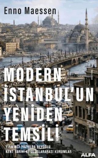 Modern İstanbul'un Yeniden Temsili – Enno Maessen – Alfa Yayınları kitap kapağı