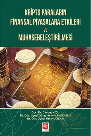 Kripto Paraların Finansal Piyasalara Etkileri ve Muhasebeleştirilmesi – Cevdet Kızıl, Gülay Selvi Hanişoğlu, Tunay Aslan – Ekin Basım Yayın kitap kapağı