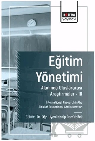 Eğitim Yönetimi Alanında Uluslararası Araştırmalar - III – İsa Bahat, Osman Koçak, Jamaluddin Ahmadı, Mustafa Erdem, Osman Tamkoç, Vedat Uz, Derya Görkem, Fehmiye Çiftçi, Uğur Güçlü, Nesip Demirbilek, Fatma Hümeyra Yücel, Yelda Çetin, Ertuğ Can – Eğitim Yayınevi - Bilimsel Eserler kitap kapağı