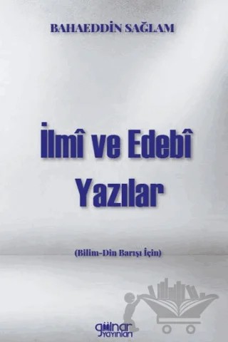 İlmi Ve Edebi Yazılar Bilim - Din Barışı İçin) – Bahaeddin Sağlam – Gülnar Yayınları kitap kapağı