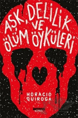 Aşk, Delilik ve Ölüm Öyküleri – Horacio Quiroga – Notos Kitap kitap kapağı