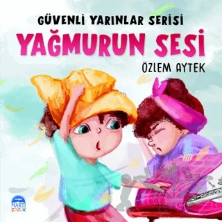 Güvenli Yarınlar Serisi Yağmurun Sesi – Özlem Aytek – Martı Çocuk Yayınları kitap kapağı