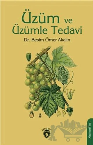 Üzüm ve Üzümle Tedavi – Besim Ömer Akalın – Dorlion Yayınları kitap kapağı
