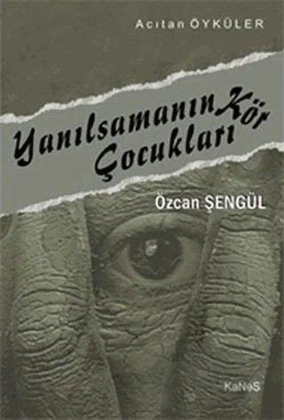 Yanılsamanın Kör Çocukları – Özcan Şengül – Kanes Yayınları kitap kapağı