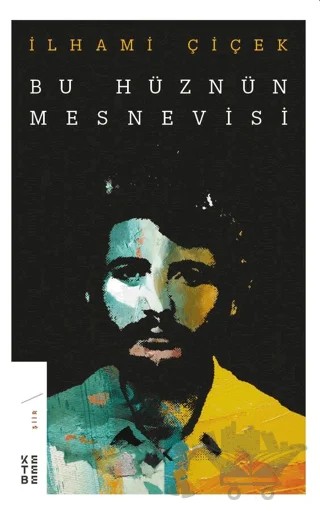 Bu Hüznün Mesnevisi – İlhami Çiçek – Ketebe Yayınları kitap kapağı