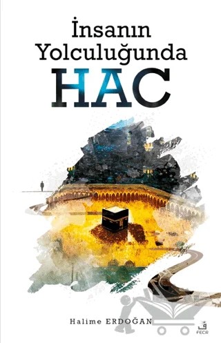 İnsanın Yolculuğunda Hac – Halime Erdoğan – Fecr Yayınları kitap kapağı