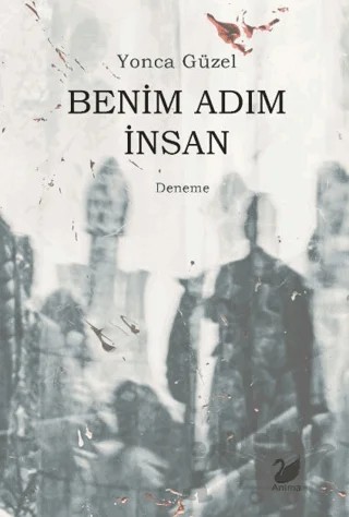 Benim Adım İnsan – Yonca Güzel – Anima Yayınları kitap kapağı