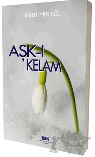 Aşk-ı Kelam – Bülent Mertoğlu – İBK - İz Bırakan Kalemler kitap kapağı