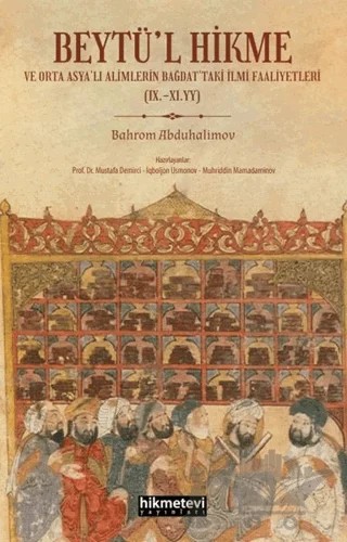 Beytü'l Hikme ve Orta Asya'lı Alimlerin Bağdat'taki İlmi Faaliyetleri – Bahrom Abduhalimov – Hikmetevi Yayınları kitap kapağı