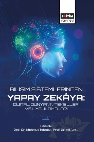 Bilişim Sistemlerinden Yapay Zekaya: Dijital Dünyanın Temelleri ve Uygulamaları – Kolektif – Eğitim Yayınevi - Bilimsel Eserler kitap kapağı
