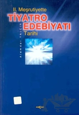 2. Meşrutiyette Tiyatro Edebiyatı Tarihi – Alemdar Yalçın – Akçağ Yayınları kitap kapağı