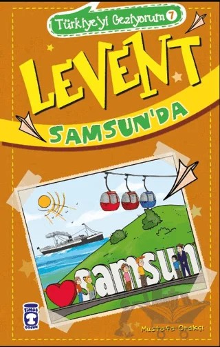 Levent Samsun'da - Türkiye'yi Geziyorum 7 – Mustafa Orakçı – Timaş Çocuk kitap kapağı