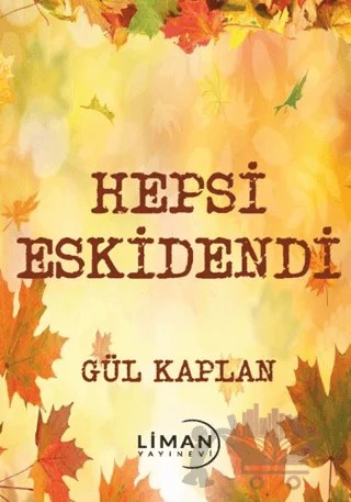 Hepsi Eskidendi – Gül Kaplan – Liman Yayınevi kitap kapağı