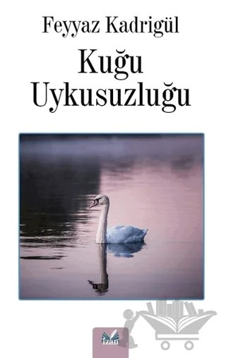 Kuğu Uykusuzluğu – Feyyaz Kadrigül – İzan Yayıncılık kitap kapağı