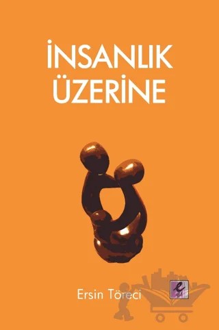 İnsanlık Üzerine – Ersin Töreci – Efil Yayınevi kitap kapağı