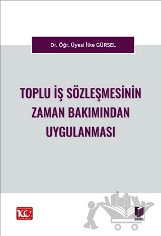 Toplu İş Sözleşmesinin Zaman Bakımından Uygulanması – İlke Gürsel – Adalet Yayınevi kitap kapağı