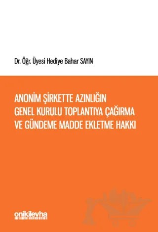 Anonim Şirkette Azınlığın Genel Kurulu Toplantıya Çağırma ve Gündeme Madde Ekletme Hakkı (Türk ve İsviçre Hukukunda) – Hediye Bahar Sayın – On İki Levha Yayınları kitap kapağı