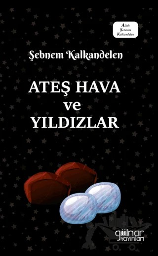 Ateş Hava ve Yıldızlar – Şebnem Kalkandelen – Gülnar Yayınları kitap kapağı