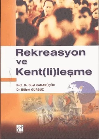 Rekreasyon ve Kent(li)leşme – Bülent Gürbüz, Suat Karaküçük – Gazi Kitabevi kitap kapağı