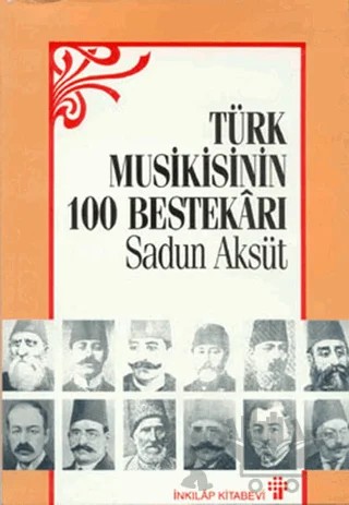 Türk Musikisinin 100 Bestekarı – Sadun Aksüt – İnkılap Kitabevi kitap kapağı