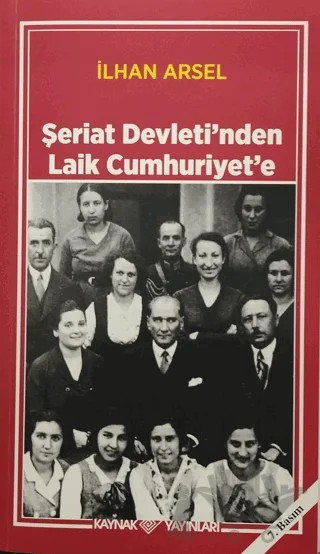 Şeriat Devleti'nden Laik Cumhuriyet'e – İlhan Arsel – Kaynak Yayınları kitap kapağı
