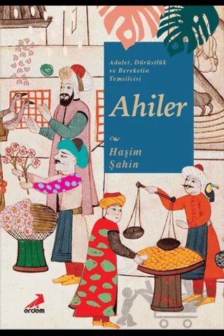 Adalet, Dürüstlük ve Bereketin Temsilcisi Ahiler – Haşim Şahin – Erdem Yayınları kitap kapağı