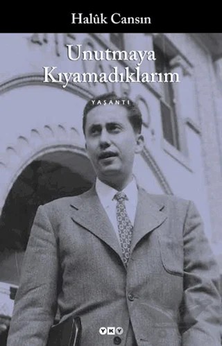 Unutmaya Kıyamadıklarım – Halûk Cansın – Yapı Kredi Yayınları kitap kapağı