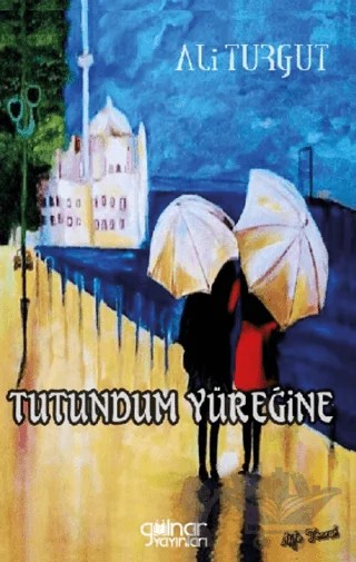 Tutundum Yüreğine – Ali Turgut – Gülnar Yayınları kitap kapağı