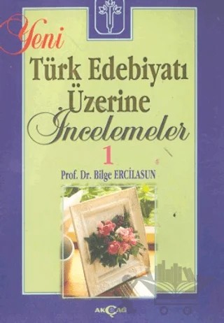 Yeni Türk Edebiyatı Üzerine İncelemeler 1 – Bilge Ercilasun – Akçağ Yayınları kitap kapağı