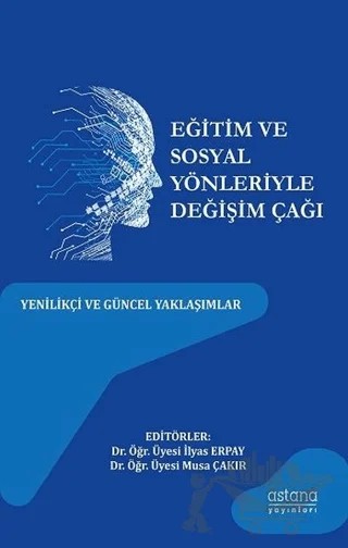 Eğitim ve Sosyal Yönleriyle Değişim Çağı – İlyas Erpay, Musa Çakır – Astana Yayınları kitap kapağı