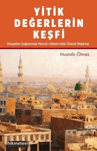 Yitik Değerlerin Keşfi – Mustafa Ölmez – Hikmetevi Yayınları kitap kapağı