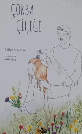 Çorba Çiçeği – Safiye Kızılelma – Cik Cik Yayınları kitap kapağı