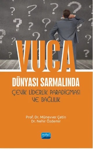 VUCA Dünyası Sarmalında Çevik Liderlik Paradigması ve Bağlılık – Münevver Çetin, Nehir Özdemir – Nobel Akademik Yayıncılık kitap kapağı