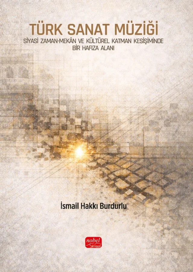 TÜRK SANAT MÜZİĞİ - Siyasi Zaman-Mekân ve Kültürel Katman Kesişiminde Bir Hafıza Alanı – İsmail Hakkı Burdurlu – Nobel Bilimsel Eserler kitap kapağı