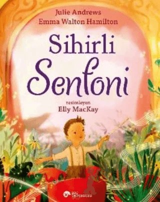 Sihirli Senfoni – Julie Andrews, Emma Walton Hamilton – Koç Üniversitesi Yayınları kitap kapağı