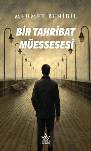 Bir Tahribat Müessesesi – Mehmet Benibil – Elpis Yayınları kitap kapağı