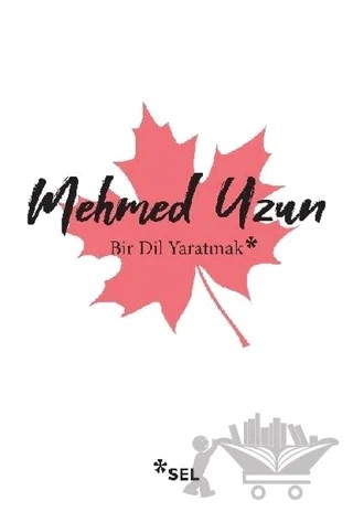 Bir Dil Yaratmak – Mehmed Uzun – Sel Yayıncılık kitap kapağı