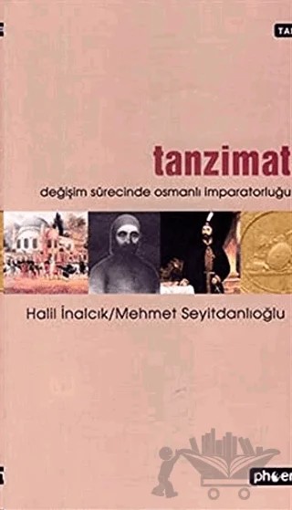 Tanzimat Değişim Sürecinde Osmanlı İmparatorluğu – Halil İnalcık – Phoenix Yayınevi kitap kapağı