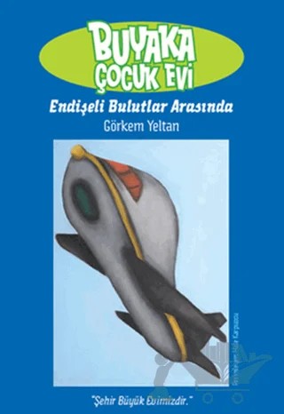 Buyaka Çocuk Evi 3 - Endişeli Bulutlar Arasında – Görkem Yeltan – Doğan Egmont Yayıncılık kitap kapağı