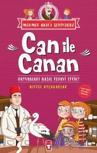 Can İle Canan - Hayvanları Nasıl Tedavi Ettik? – Nefise Atçakarlar – Timaş Çocuk kitap kapağı