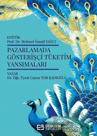 Pazarlamada Gösterişçi̇ Tüketim Yansımaları – Cansu Tor Kadıoğlu, Mehmet İsmail Yağci – Efe Akademi Yayınları kitap kapağı