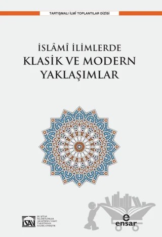 İslami İlimlerde Klasik ve Modern Yaklaşımlar – İlyas Çelebi – Ensar Neşriyat kitap kapağı