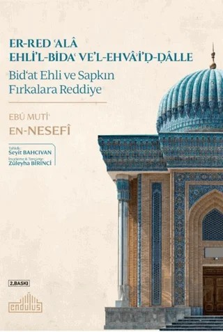 Er-Red 'ala Ehli'l-Bida' ve'l-Ehva'i'd-Dalle Bid'at Ehli ve Sapkın Fırkalara Reddiye – Ebu Muti‘ en-Nesefi – Endülüs Yayınları kitap kapağı