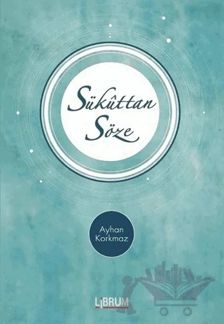 Sükuttan Söze – Ayhan Korkmaz – Librum Kitap kitap kapağı