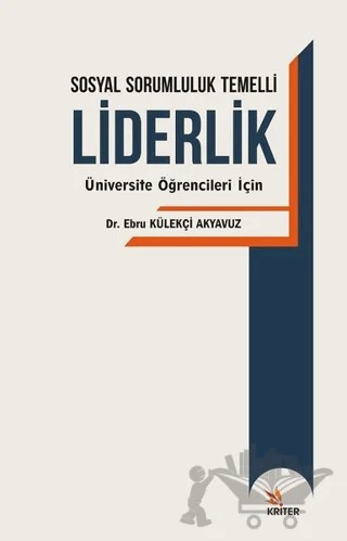 Sosyal Sorumluluk Temelli Liderlik – Ebru Külekçi Akyavuz – Kriter Yayınları kitap kapağı