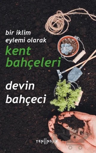 Bir İklim Eylemi Olarak Kent Bahçeleri – Devin Bahçeci – Yeni İnsan Yayınevi kitap kapağı