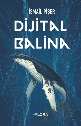 Dijital Balina – İsmail Pişer – Flora Kitap kitap kapağı