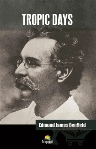 Tropic Days – Edmund James Banfield – Tropikal Kitap kitap kapağı